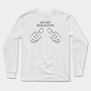 Do Not Resuscitate Long Sleeve T-Shirt